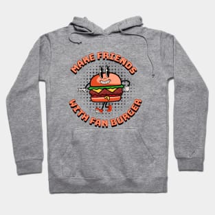 Make Friends with fan burger Hoodie